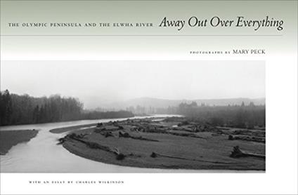 Away Out Over Everything: The Olympic Peninsula and the Elwha River - copertina