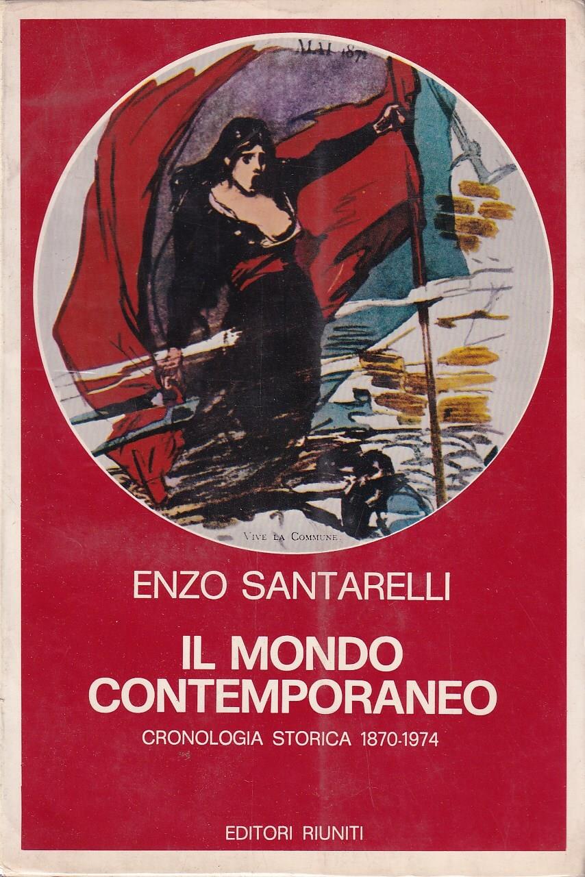 Il mondo contemporaneo. Cronologia storica 1870-1974 - Vol. I e II