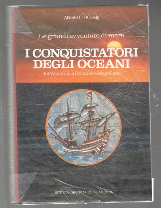 I Conquistatori Degli Oceani Dai vichinghi a Colombo e Magellano - Angelo Solmi - copertina