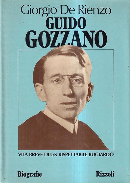 Guido Gozzano. Vita breve di un rispettabile bugiardo - Giorgio De Rienzo - copertina