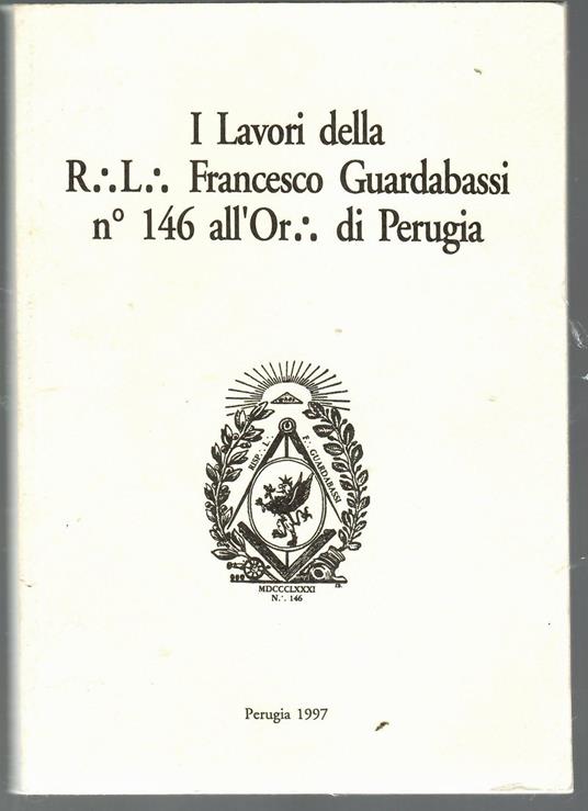 I Lavori della R. L. Francesco Guardabassi n° 146 all'Or. di Perugia - copertina