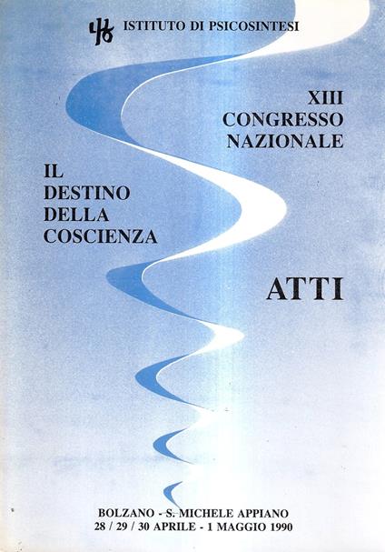 Atti del XIII Congresso nazionale di psicosintesi. Il destino della coscienza - copertina