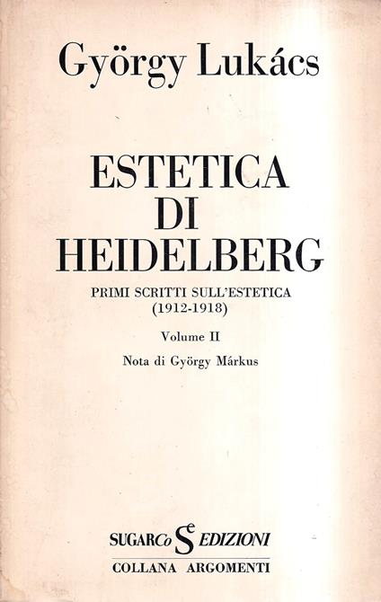 Estetica di Heidelberg. Primi scritti sull'estetica (1912-1918). Vol. II - György Lukács - copertina