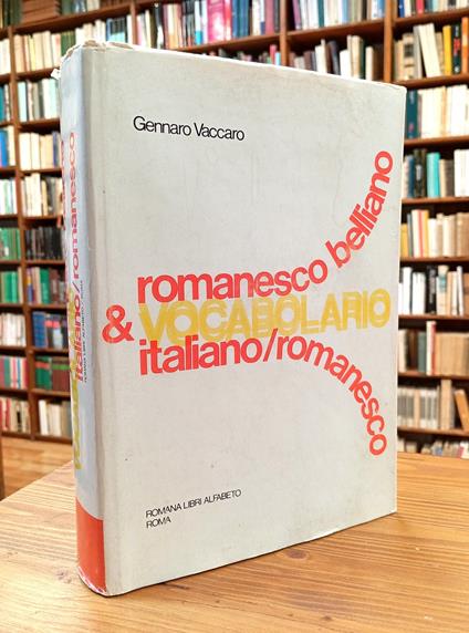Vocabolario romanesco belliano e italiano-romanesco: etimologico, lessicale, grammaticale, fraseologico, dei proverbi e modi proverbiali, dei sinonimi e degli opposti - Gennaro Vaccaro - copertina