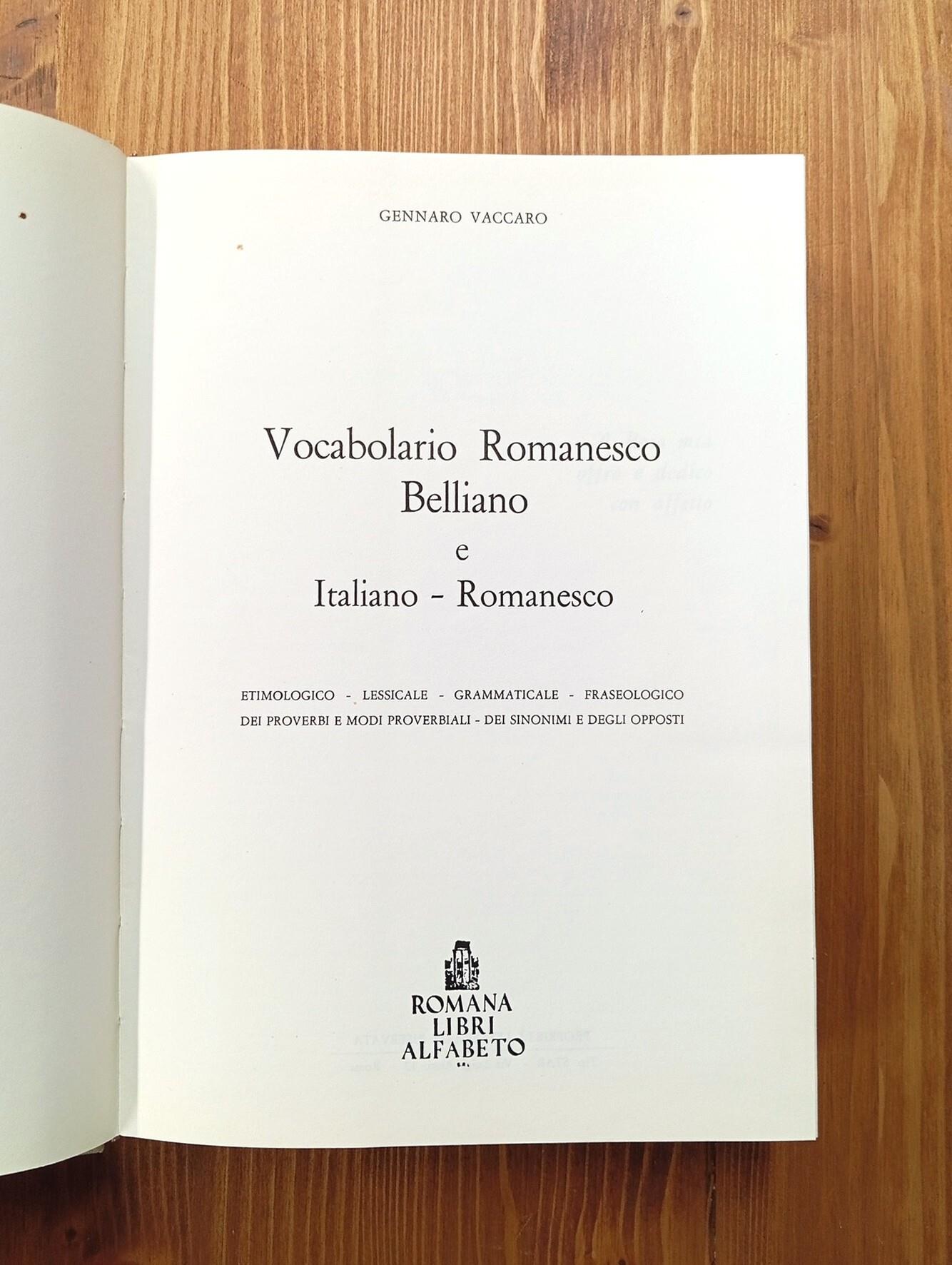 Vocabolario romanesco belliano e italiano-romanesco: etimologico, lessicale, grammaticale, fraseologico, dei proverbi e modi proverbiali, dei sinonimi e degli opposti