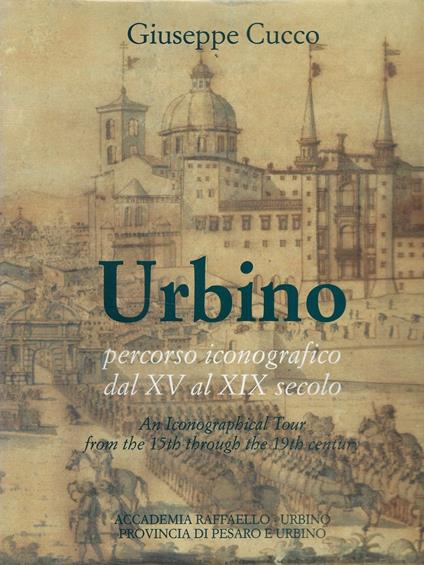 Urbino. Percorso iconografico dal XV al XIX secolo / An Iconographical Tour from the 15th through the 19th century - copertina