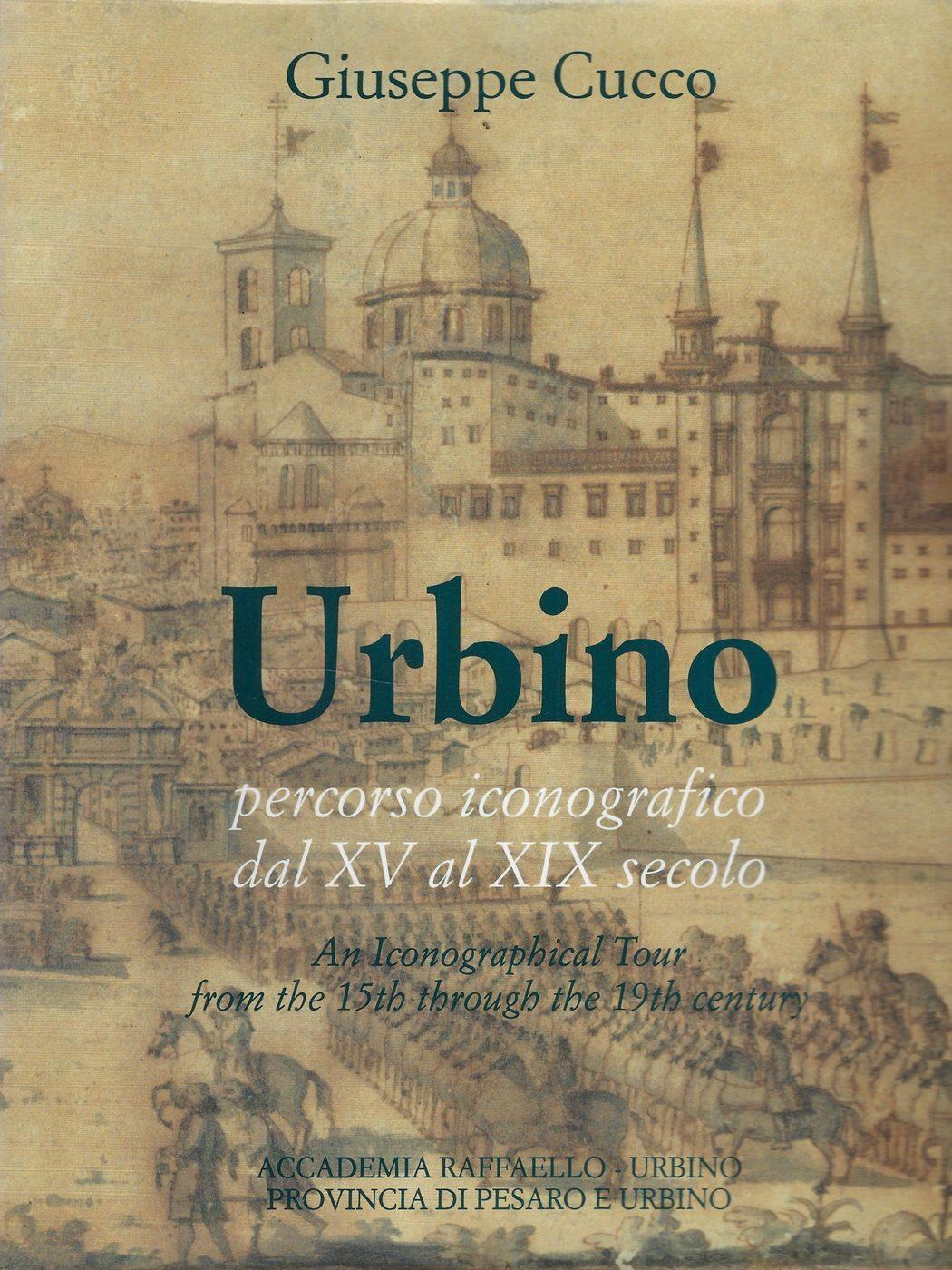 Urbino. Percorso iconografico dal XV al XIX secolo / An Iconographical Tour from the 15th through the 19th century