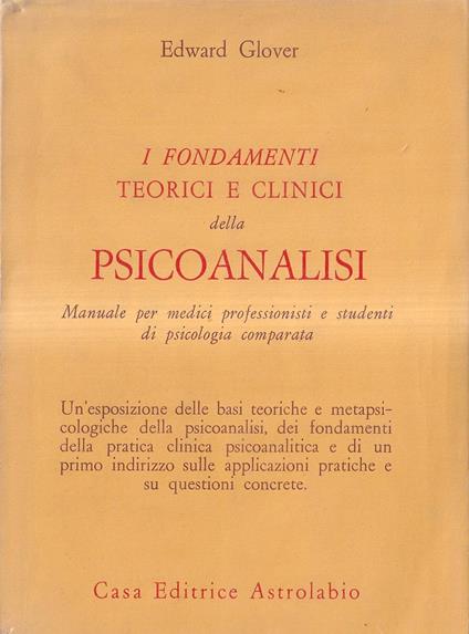 I fondamenti teorici e clinici della Psicoanalisi. Manuale per medici professionisti e studenti di psicologia comparata - Edward Glover - copertina