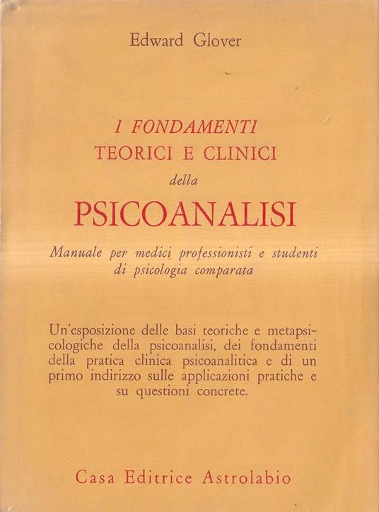 I fondamenti teorici e clinici della Psicoanalisi. Manuale per medici professionisti e studenti di psicologia comparata - Edward Glover - copertina