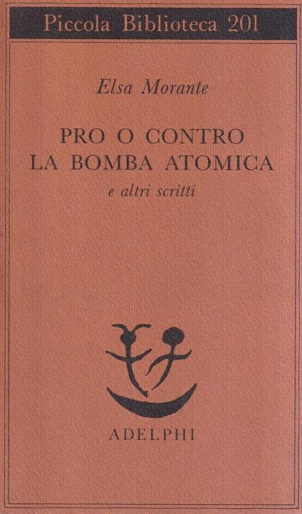 Pro o contro la bomba atomica e altri scritti - Elsa Morante - copertina