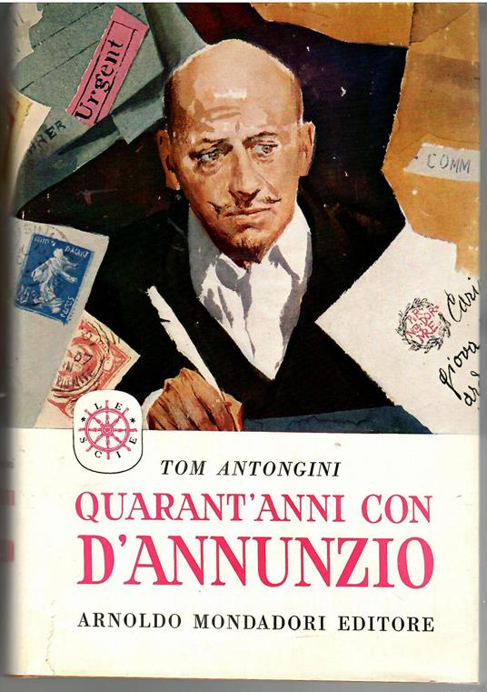 Quarant'anni con d'Annunzio - Tom Antongini - copertina