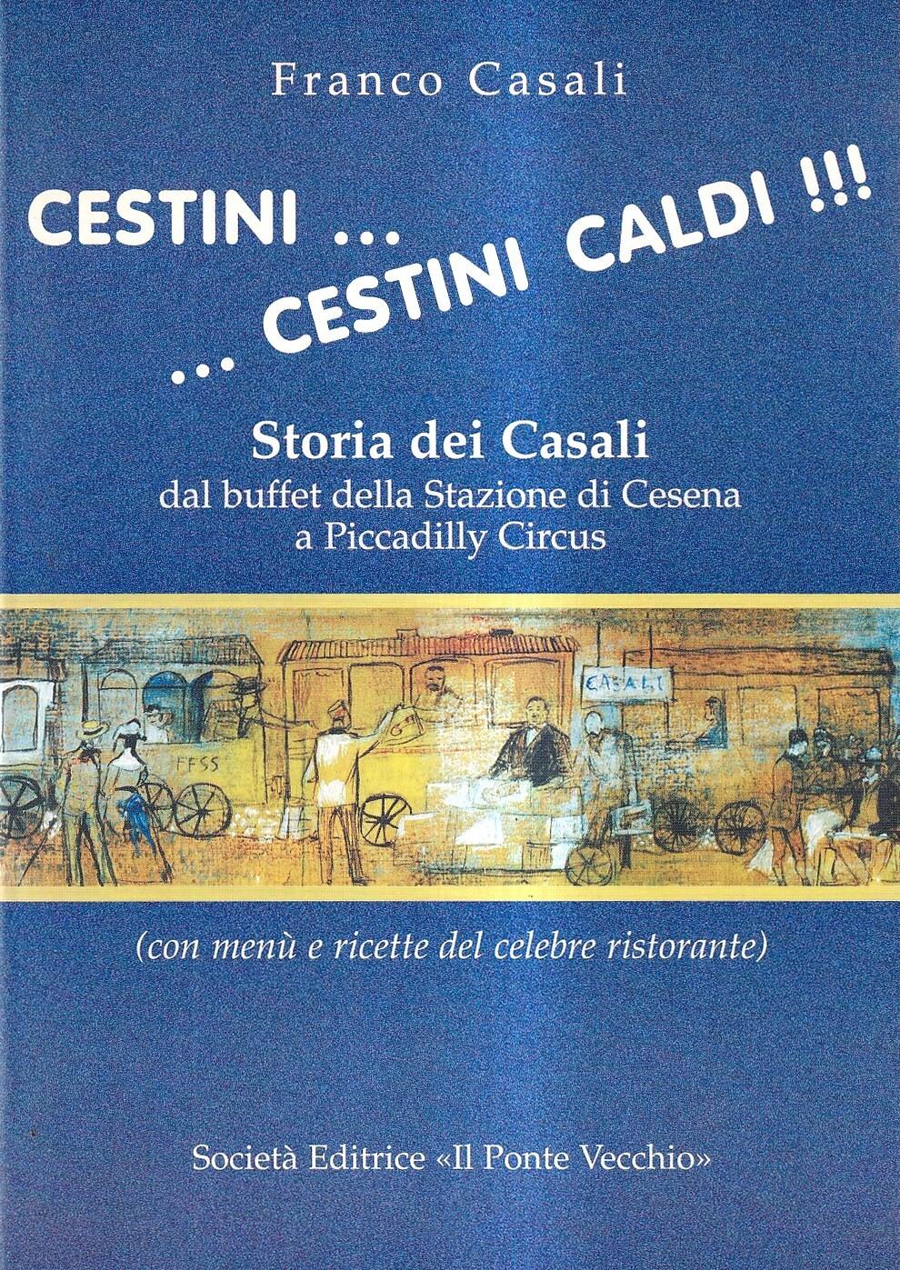Cestini... cestini caldi !!! Storia dei Casali dal buffet della Stazione di Cesena a Piccadilly Circus (con menù e ricette del celebre ristorante)