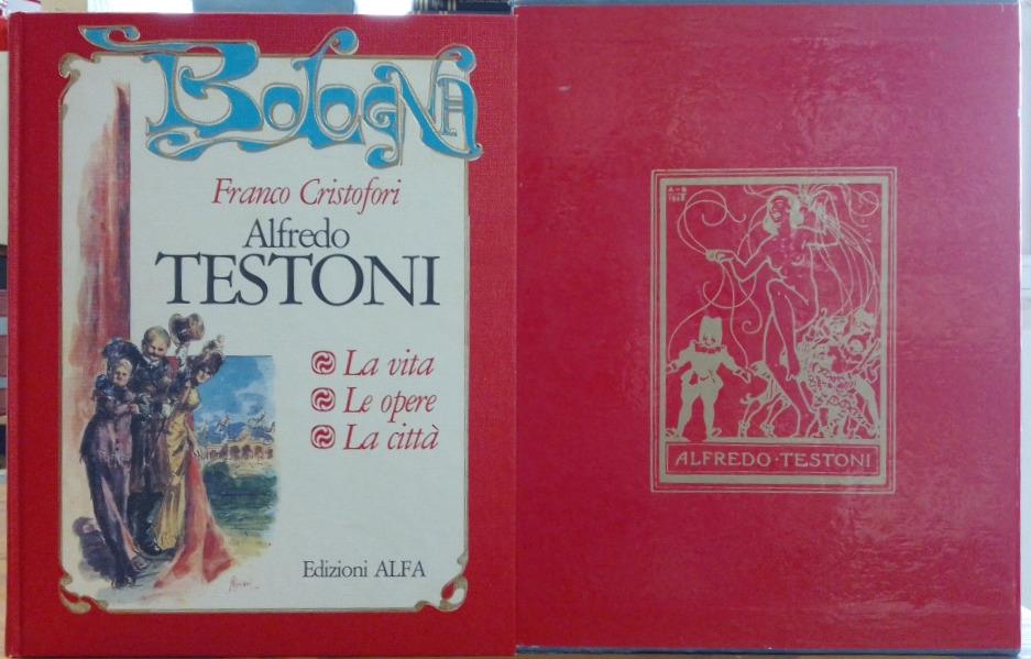 Alfredo Testoni : la vita, le opere, la citta