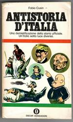 Antistoria d'Italia. Una Demistificazione della Storia Ufficiale. Un'Italia sotto Luce diversa