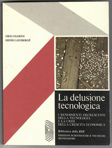 La Delusione Tecnologica I Rendimenti Decrescenti Della Tecnologia e La Crisi Della Crescita Economica - Orio Giarini - copertina
