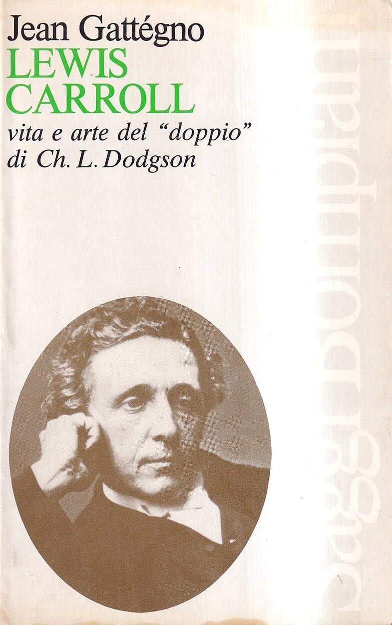 Lewis Carroll. Vita e arte del "doppio" di Charles L. Dodgson