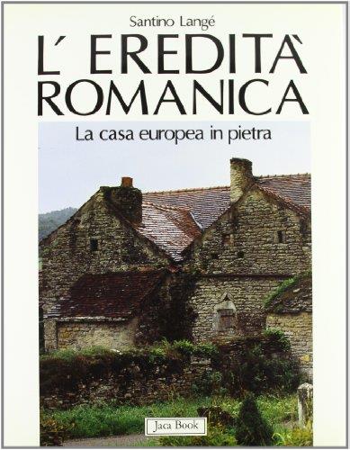 L' eredità romanica. L' edilizia domestica in pietra dell'Europa Occidentale - Santino Langé - copertina