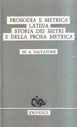 Prosodia e metrica latina. Storia dei metri e della prosa metrica