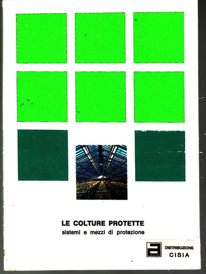 Le colture protette. Sistemi e mezzi di protezione - copertina