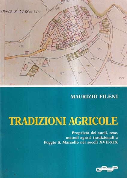 Tradizioni agricole. Proprietà dei suoli, rese, metodi agrari tradizionali a Poggio S. Marcello nei secoli XVII-XIX - copertina