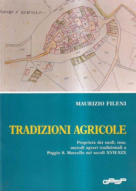 Tradizioni agricole. Proprietà dei suoli, rese, metodi agrari tradizionali a Poggio S. Marcello nei secoli XVII-XIX - copertina