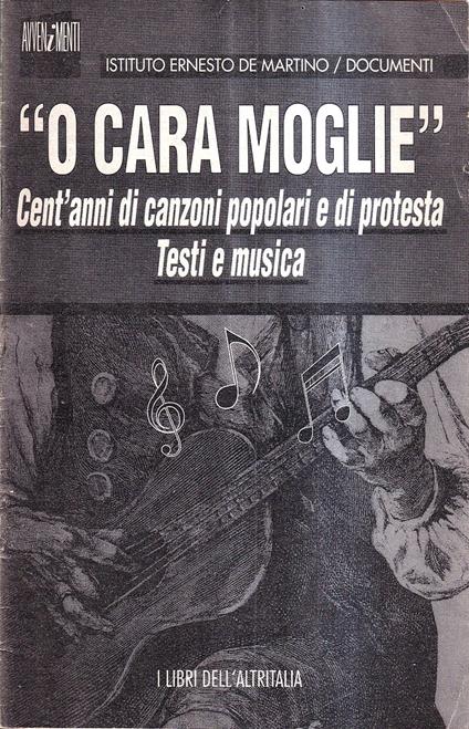"O cara moglie": cent'anni di canzoni popolari e di protesta. Testi e musica - copertina