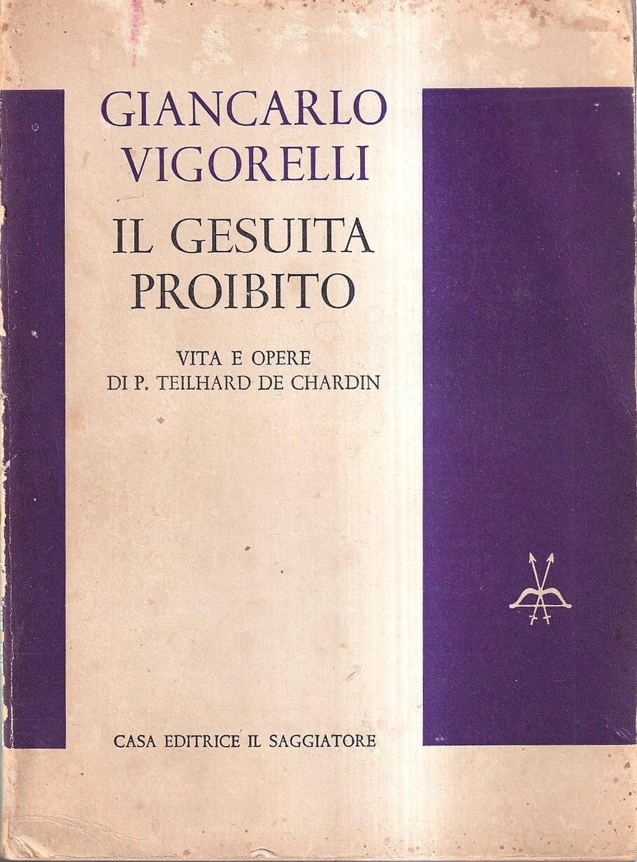 Il Gesuita proibito. Vita e opere di P. Theilard De Chardin
