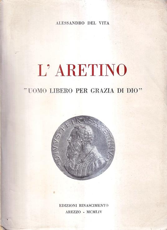L' Aretino, "uomo libero per grazia di Dio" - Alessandro Del Vita - copertina