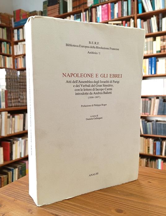 Napoleone e gli ebrei. Atti dell'Assemblea degli israeliti di Parigi e dei verbali del Gran Sinedrio, con le lettere di Iacopo Carmi introdotte da Andrea Balletti (1806-1807) - Daniela Gallingani - copertina