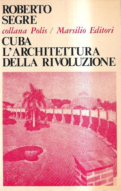 Cuba. L'architettura della rivoluzione - Roberto Segre - copertina