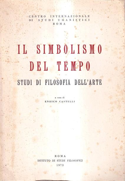Il simbolismo del tempo. Studi di filosofia dell'arte - Enrico Castelli - copertina