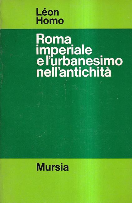 Roma imperiale e l'urbanesimo nell'antichità - Léon Homo - copertina