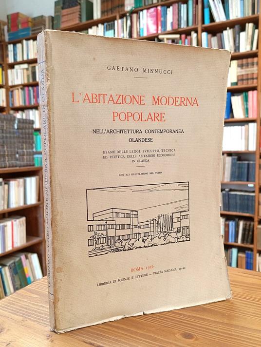 L' abitazione moderna popolare nell'architettura contemporanea olandese. Esame delle leggi, sviluppo, tecnica ed estetica delle abitazioni economiche in Olanda - Gaetano Minnucci - copertina