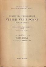 Fontes Ad Topographiam Veteris Urbis Romae Pertinentes. Volumen Octavum, Libri XIX - XX, Regiones Urbis X - XI