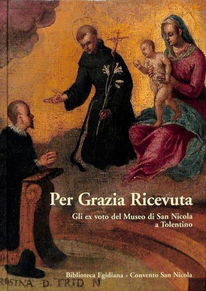 Per grazia ricevuta : gli ex voto del Museo di San Nicola a Tolentino - copertina