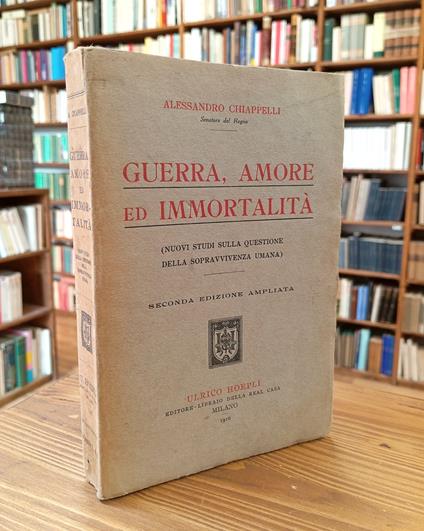 Guerra, amore ed immortalità (Nuovi studi sulla questione della sopravvivenza umana) - Alessandro Chiappelli - copertina