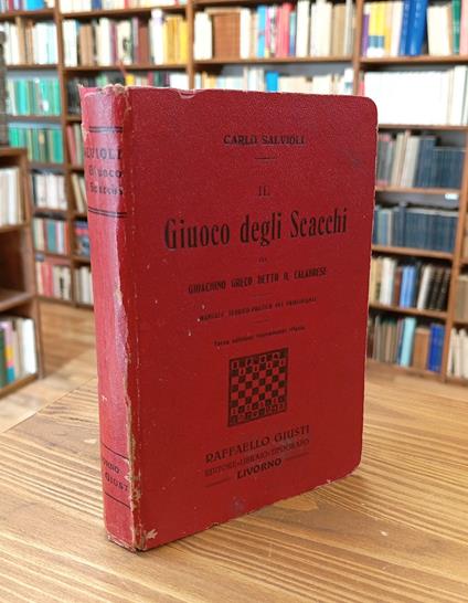 Il giuoco degli scacchi di Gioachino Greco detto il calabrese. Manuale teorico-pratico pei principianti illustrato coi giuochi di Cesare Polerio ed altri. Aggiuntavi la completa teoria del mezzo e del finale della partita - Carlo Salvioli - copertina