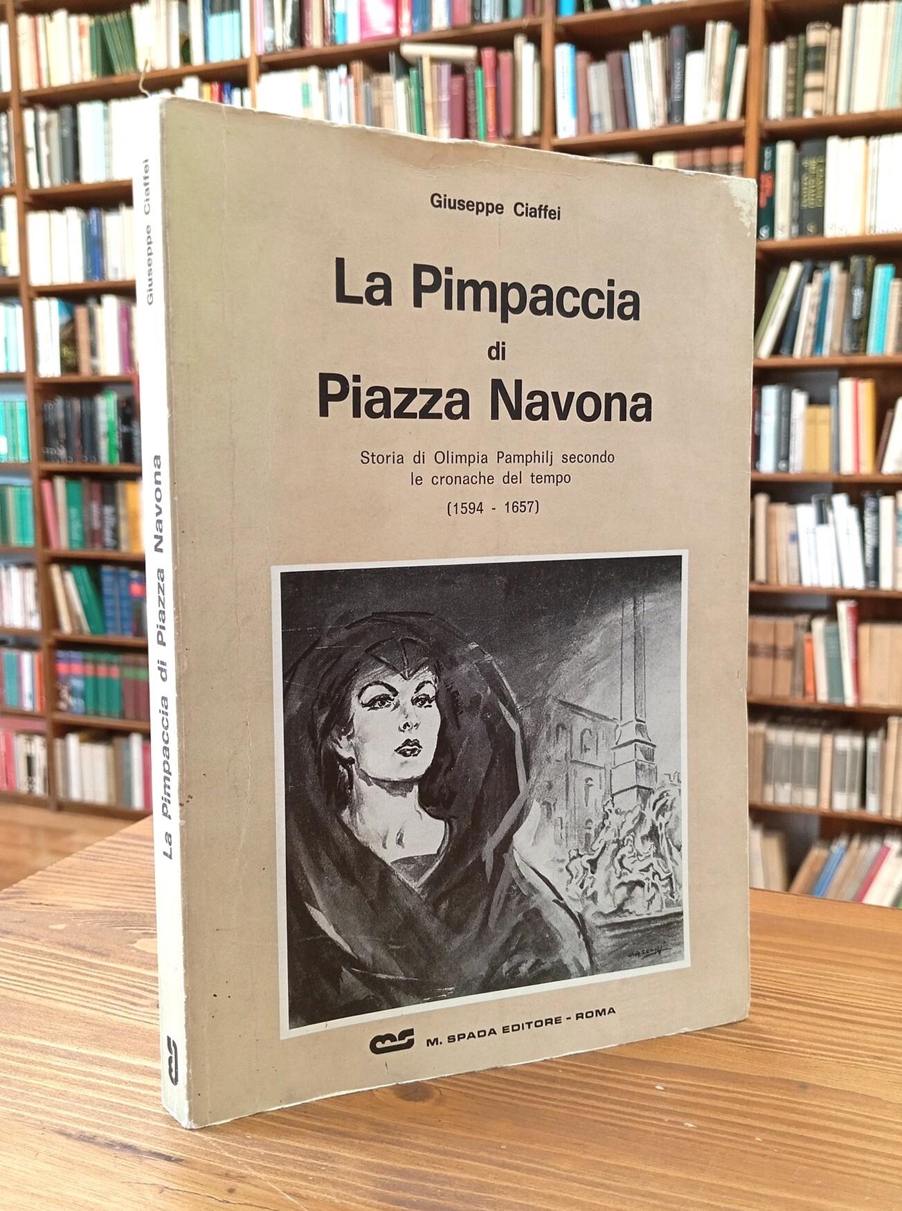 La Pimpaccia di Piazza Navona Storia di Olimpia Pamphilj secondo le cronache del tempo (1594-1657)