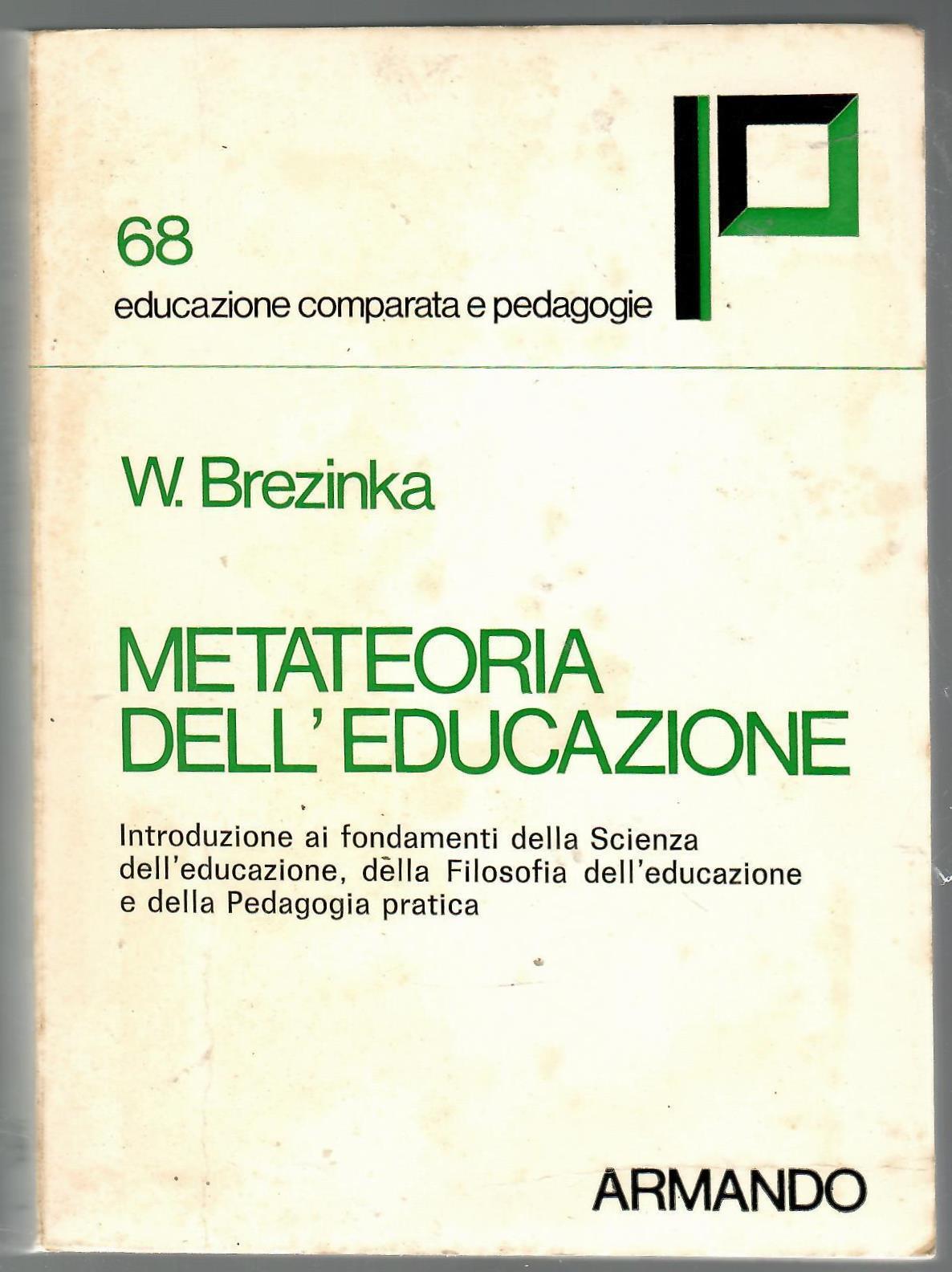 Metateoria dell'educazione : introduzione ai fondamenti della scienza dell'educazione, della filosofia dell'educazione e della pedagogia pratica