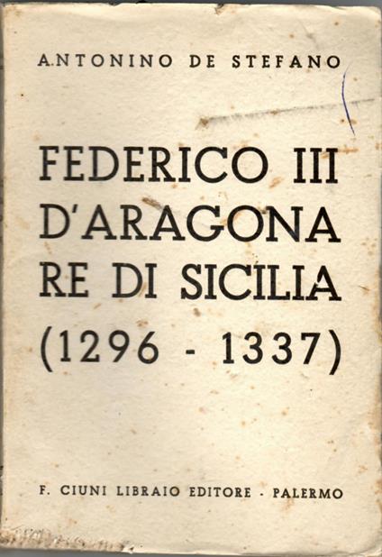 Federico III d'Aragona re di Sicilia (1296-1337) - Antonino De Stefano - copertina