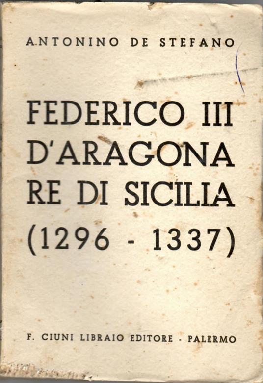 Federico III d'Aragona re di Sicilia (1296-1337) - Antonino De Stefano - copertina