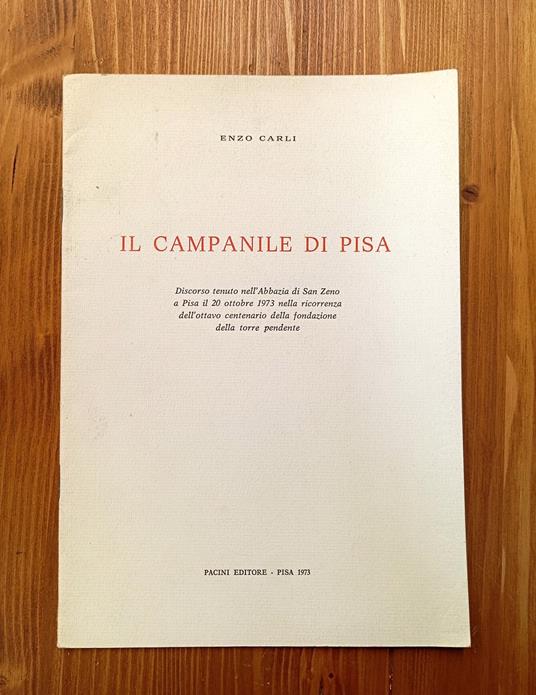 Il campanile di Pisa. Discorso tenuto nell'abbazia di San Zeno a pisa il 20 ottobre 1973 nella ricorrenza dell'ottavo centenario della fondazione della torre pendente - Enzo Carli - copertina