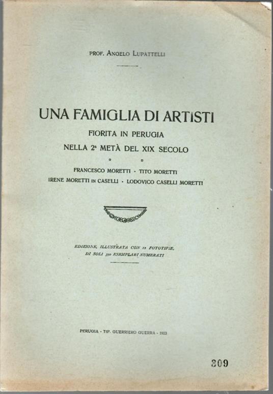 Una famiglia di artisti fiorita in Perugia nella 2a metà del XIX secolo. Francesco Moretti - Tito Moretti - Irene Moretti in Caselli - Lodovico Caselli Moretti - Angelo Lupattelli - copertina