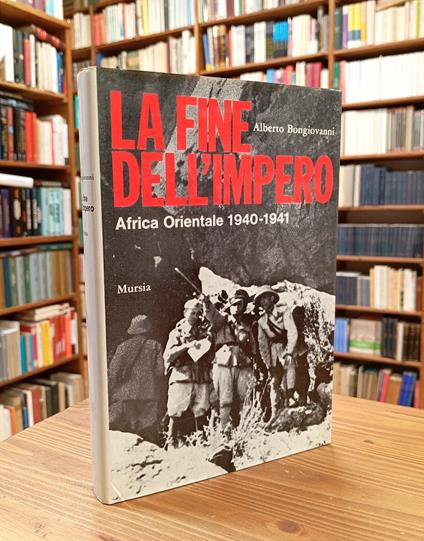 La fine dell'Impero. Africa Orientale 1940-1941 - Alberto Bongiovanni - copertina