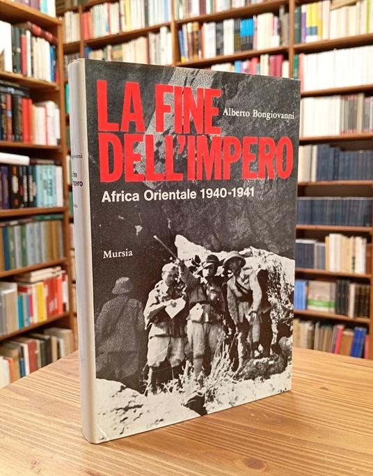La fine dell'Impero. Africa Orientale 1940-1941 - Alberto Bongiovanni - copertina