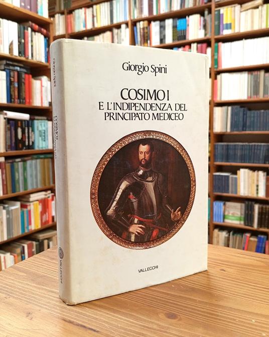 Cosimo I e l'indipendenza del principato mediceo - Giorgio Spini - copertina
