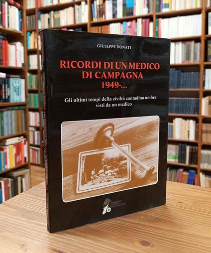 Ricordi di un medico di campagna, 1949-... Gli ultimi tempi della civiltà contadina umbra visti da un medico - Giuseppe Donati - copertina
