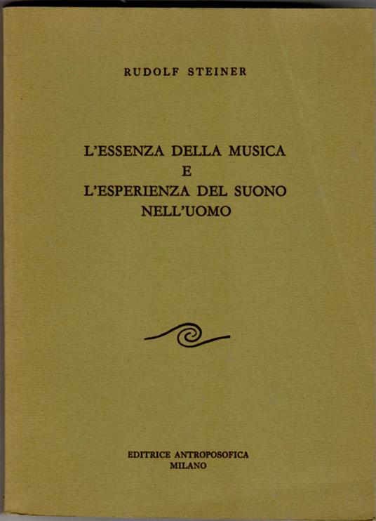 L' essenza della musica e l'esperienza del suono nell'uomo : sette conferenze tenute a Colonia, Berlino, Lipsia, Stoccarda e Dornach negli anni 1906, 1920, 1921, 1923 [...] - Rudolf Steiner - copertina