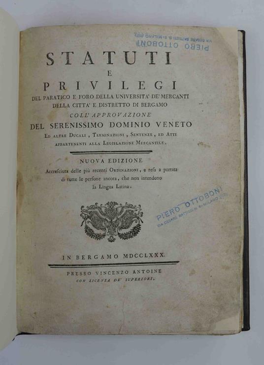 Statuti e privilegi del paratico e foro della Università dè Mercanti della città e distretto di Bergamo coll'approvazione del Serenissimo Dominio Veneto ed altre Ducali, Terminazioni, Sentenze, ed Atti appartenenti alla Legislazione Mercantile. Nuov - copertina