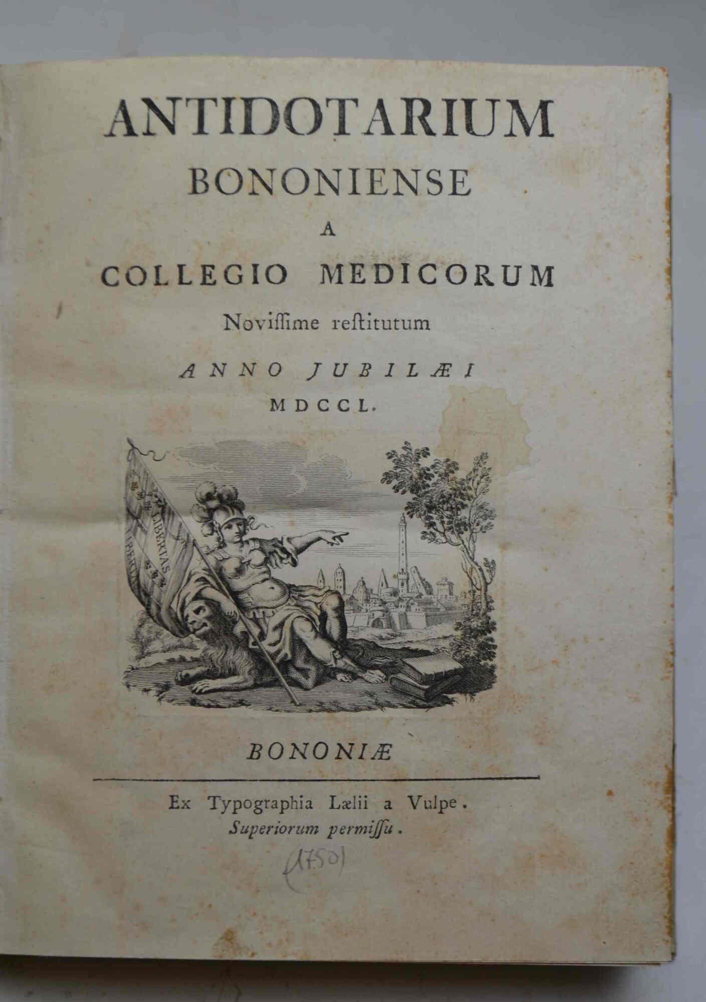 Antidotarium bononiense a collegio medicorum Novissime restitum Anno jubilaei MDCCL